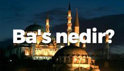 Ba's nedir? İslamiyette Ba's ne anlama gelir, nasıl olacak?