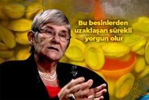 Prof. Dr. Canan Karatay kronik halsizlere seslendi: Bu besinlerden uzaklaşan sürekli yorgun hisseder!