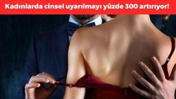 Kadınların cinsel isteğini yüzde 300 artırıyor! İşte cinsellikten daha fazla zevk almayı sağlayan yöntemler!