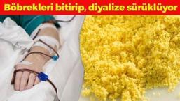 Artık herkesin mutfağına giriyor! Yavaş yavaş böbrekleri bitirip, diyalize sürüklüyor