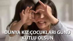 DÜNYA KIZ ÇOCUKLARI GÜNÜ MESAJLARI VE SÖZLERİ | 11 Ekim Dünya Kız Çocukları Günü için anlamlı, resimli, en iyi, kısa mesajlar ve sözler