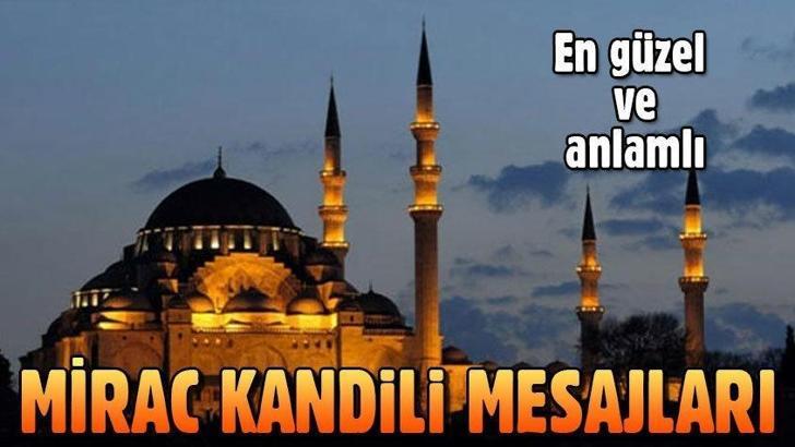Anlamlı Miraç Kandili mesajları: En güzel Mirac Kandili mesajları