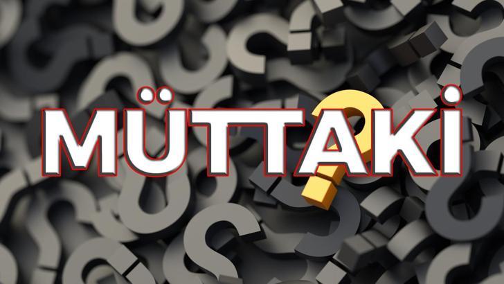 Müttaki nedir? Müttaki ne demek TDK? Müttaki sözlük anlamı...