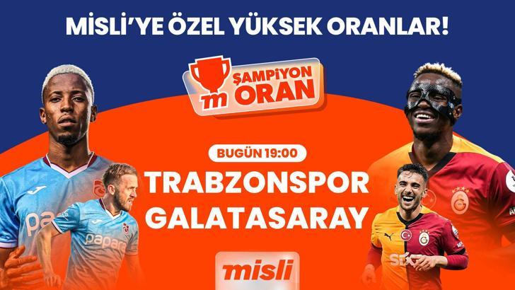 Lider Galatasaray şampiyonluk yolunda Trabzon deplasmanında, kritik maçın heyecanı Şampiyon Oranlar ile Misli’de!