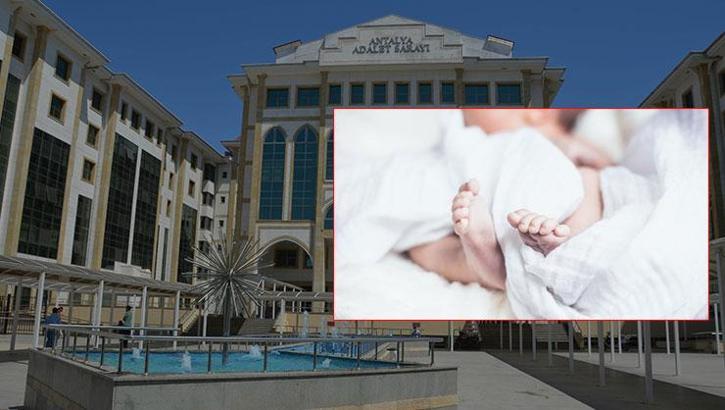 Antalya'da 'nüfus kaydı' skandalı! Bebeğin soybağını değiştiren anneye hapis cezası