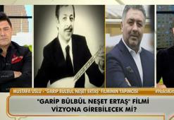 Garip Bülbül Neşet Ertaş filminin yapımcısı Mustafa Uslu, Neler Oluyor Hayatta’ya konuştu