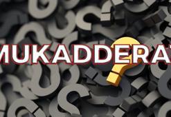 Mukadderat nedir? Mukadderat ne demek TDK? Mukadderat sözlük anlamı...
