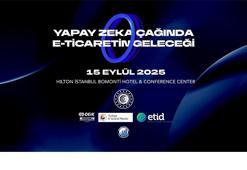 “Yapay Zekâ Çağında E-Ticaretin Geleceği Zirvesi” 15 Eylül tarihinde İstanbul’da düzenlenecek