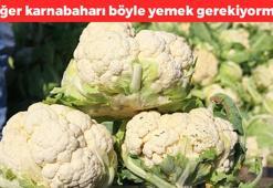 Meğer karnabaharı böyle yemek gerekiyormuş! Kan şekerini terazi gibi dengeliyor, buruş buruş damarları genişletiyor