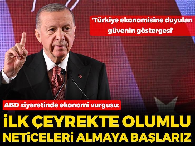 Erdoğan'dan ABD ziyaretinde ekonomi vurgusu: İlk çeyrekte olumlu neticeleri almaya başlarız