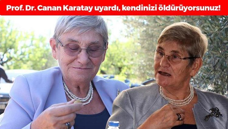 Prof. Dr. Canan Karatay uyardı Ömrünüzü kısaltıyorsunuz, kansere yakalanma riskinizi artırıyorsunuz