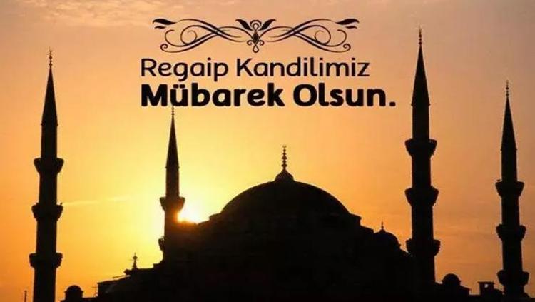 REGAİP KANDİLİ MESAJLARI 2025 En iyi, ayetli, resimli Regaip kandili mesajları ve sözleri: WhatsApp ve İnstagram için Regaip kandili mesaj örnekleri