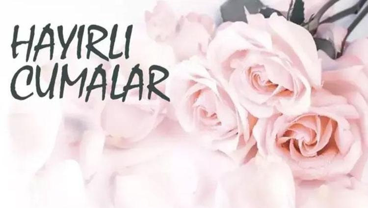EN GÜZEL CUMA MESAJLARI Yazılı, resimli, anlamlı mesajlar: 2024 hayırlı cumalar mesajları