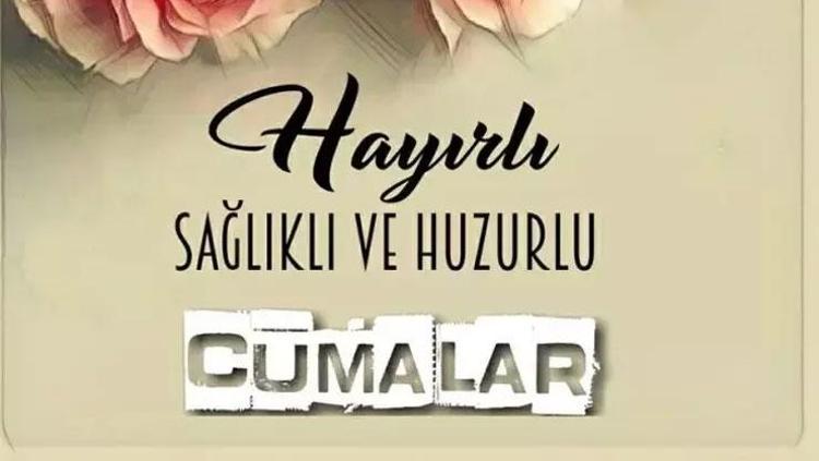 EN GÜZEL CUMA MESAJLARI Yazılı, resimli, anlamlı mesajlar: 2024 hayırlı cumalar mesajları