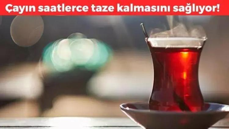 Çay suyuna 1 parça ekleyin Çayın lezzetini 10 kat artırıyor: Saatlerce taze kalmasını sağlıyor