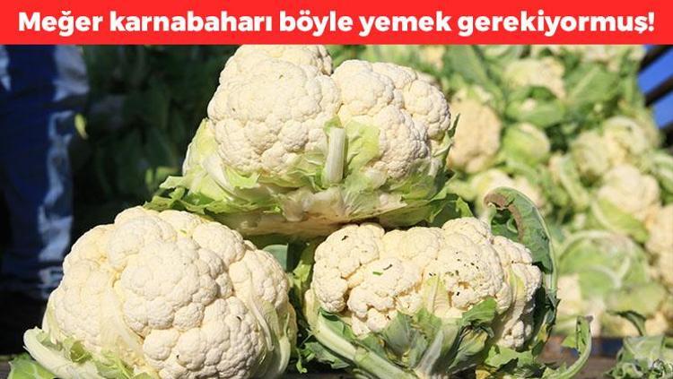 Meğer karnabaharı böyle yemek gerekiyormuş Kan şekerini terazi gibi dengeliyor, buruş buruş damarları genişletiyor