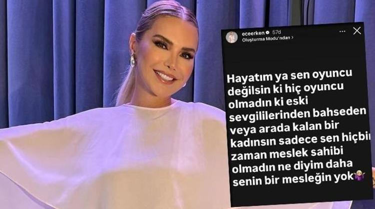 Ece Erken önce paylaştı sonra sildi Senin bir mesleğin yok, sen oyuncu değilsin