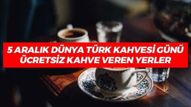 5 Aralık Dünya Türk Kahvesi Günü ücretsiz kahve veren yerler Dünya Türk Kahvesi Günü nerelerde ücretsiz kahve içilebilir 5 Aralık ne günü