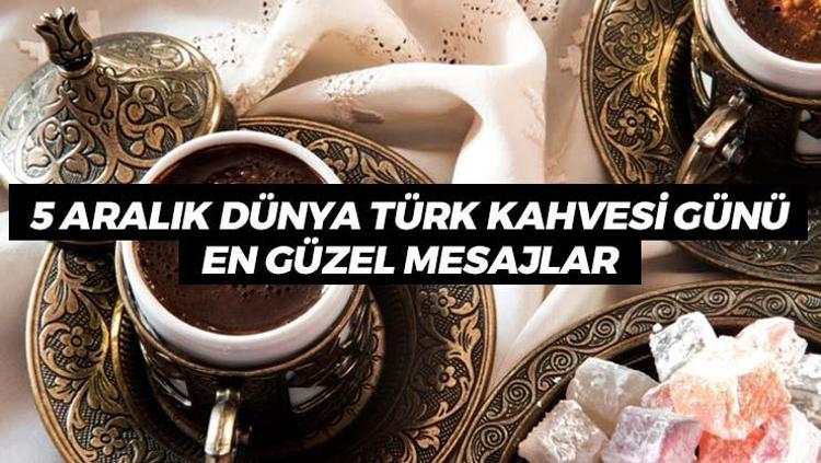 5 ARALIK DÜNYA TÜRK KAHVESİ GÜNÜ MESAJLARI 5 Aralık Dünya Türk Kahvesi Gününde paylaşılacak en güzel mesajlar 5 Aralık Dünya Türk Kahvesi Günü ne zaman ortaya çıktı, anlamı ne