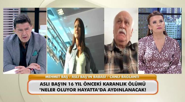 Aslı Başın acılı babası yıllar sonra Neler Oluyor Hayattaya konuştu Savcı bana davandan vazgeç dedi