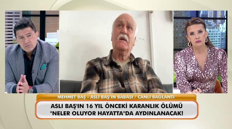 Aslı Başın acılı babası yıllar sonra Neler Oluyor Hayattaya konuştu Savcı bana davandan vazgeç dedi