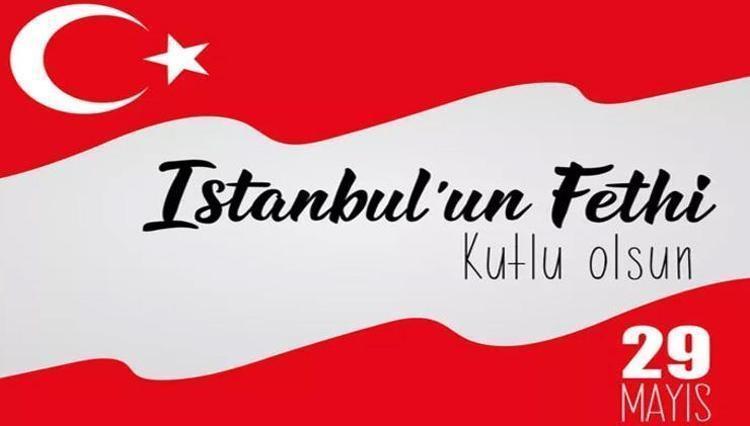 29 MAYIS İSTANBULUN FETHİ MESAJLARI VE KUTLAMA SÖZLERİ | Anlamlı, resimli, kısa ve uzun İstanbulun fethi 573. yıl dönümü özel kutlama mesajları