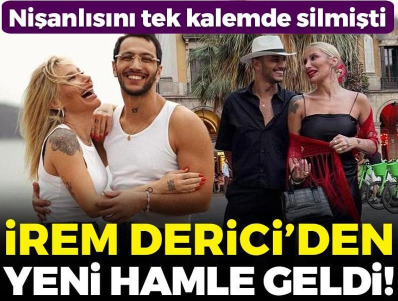 Nişanlısını tek kalemde silmişti! İrem Derici'den yeni hamle geldi