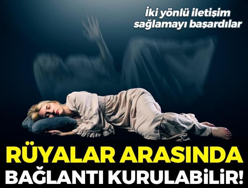 Rüyalar arasında bağlantı kurulabilir! İki yönlü iletişim sağlamayı başardılar