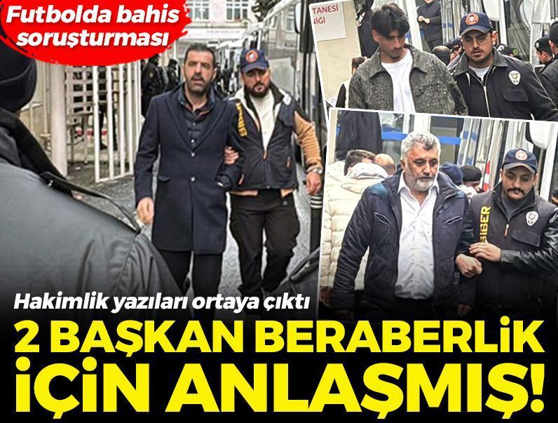 Futbolda bahis soruşturması! Hakimlik yazıları ortaya çıktı: Başkanlar beraberlik için anlaşmış