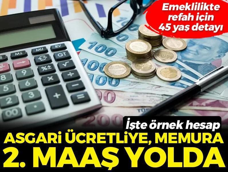 Asgari ücretliye, memura 2. maaş yolda! Emeklilikte refah için 45 yaş detayı