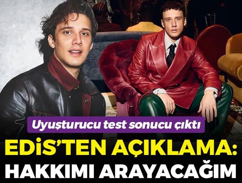 Uyuşturucu testi çıktı! Edis'ten ilk açıklama