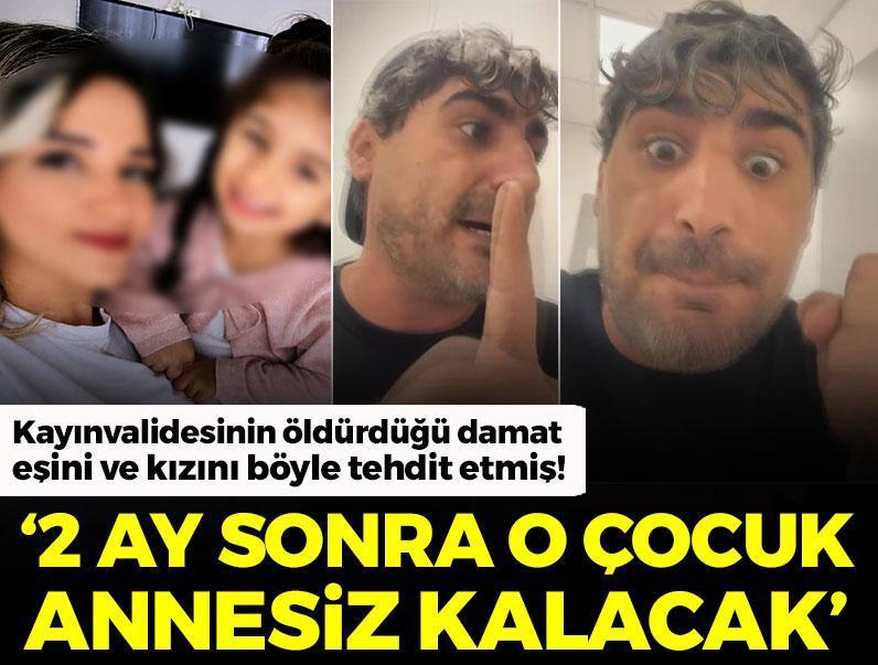 Kayınvalidesi tarafından öldürülen damat eşini böyle tehdit etmiş! ‘O evde kim varsa öldüreceğim’