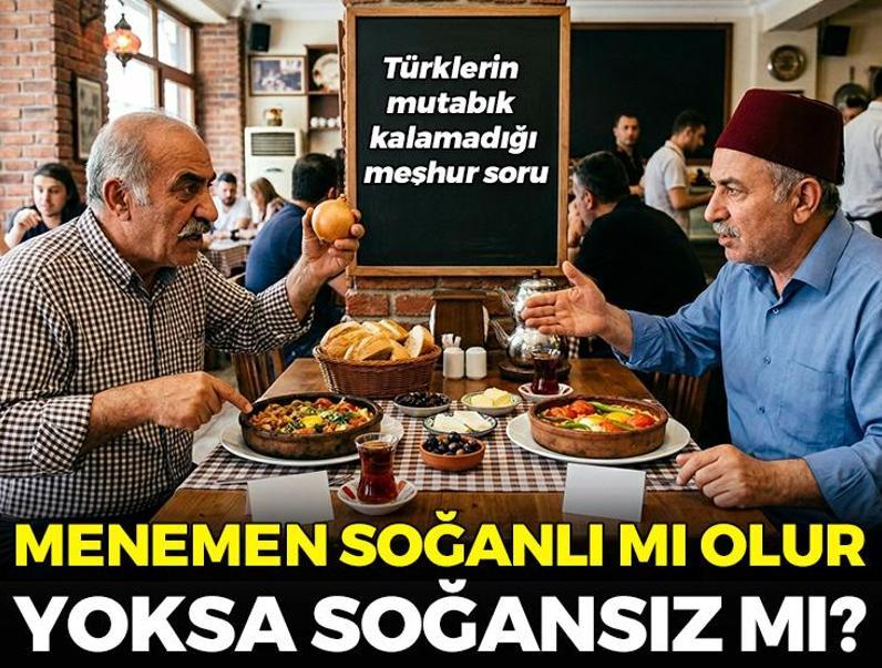 Menemen soğanlı mı olur soğansız mı? Türklerin mutabık kalamadığı meşhur soru
