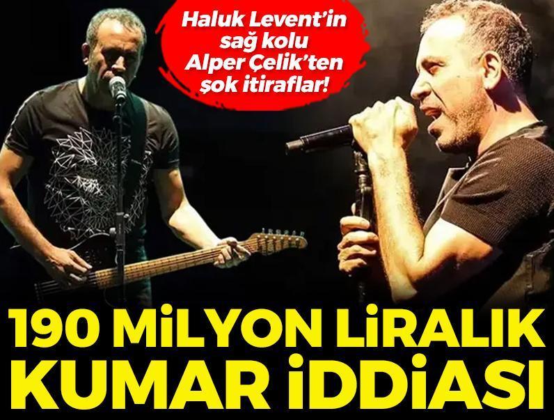 Haluk Levent’in sağ kolu Alper Çelik’ten şok itiraflar! 190 milyon liralık kumar iddiası