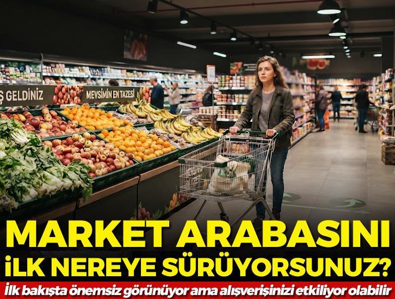 Market arabasını ilk nereye sürüyorsunuz? İlk bakışta önemsiz görünüyor ama alışverişinizi etkiliyor olabilir