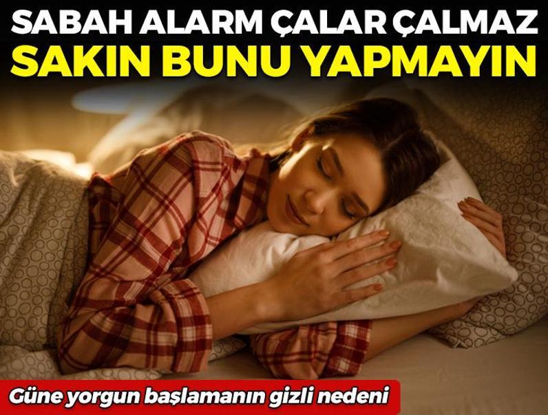 Sabah alarm çalar çalmaz sakın bunu yapmayın! Güne yorgun başlamanın gizli nedeni