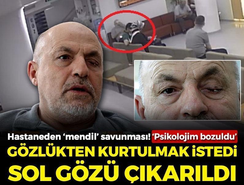 Gözlükten kurtulmak için gitti, sol gözü alındı! Hastaneden 'mendil' savunması