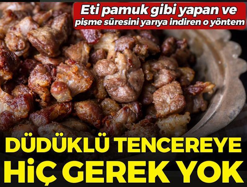 Düdüklü tencereye hiç gerek yok! Eti pamuk gibi yapan ve pişme süresini yarıya indiren o yöntem