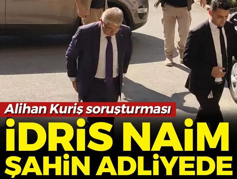 Alihan Kuriş soruşturmasında flaş gelişme! Eski bakan İdris Naim Şahin adliyeye geldi