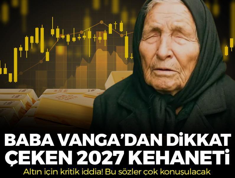 Baba Vanga’nın 2027 kehaneti gündem oldu! Altın için dikkat çeken iddia: Bu sözler çok konuşulacak